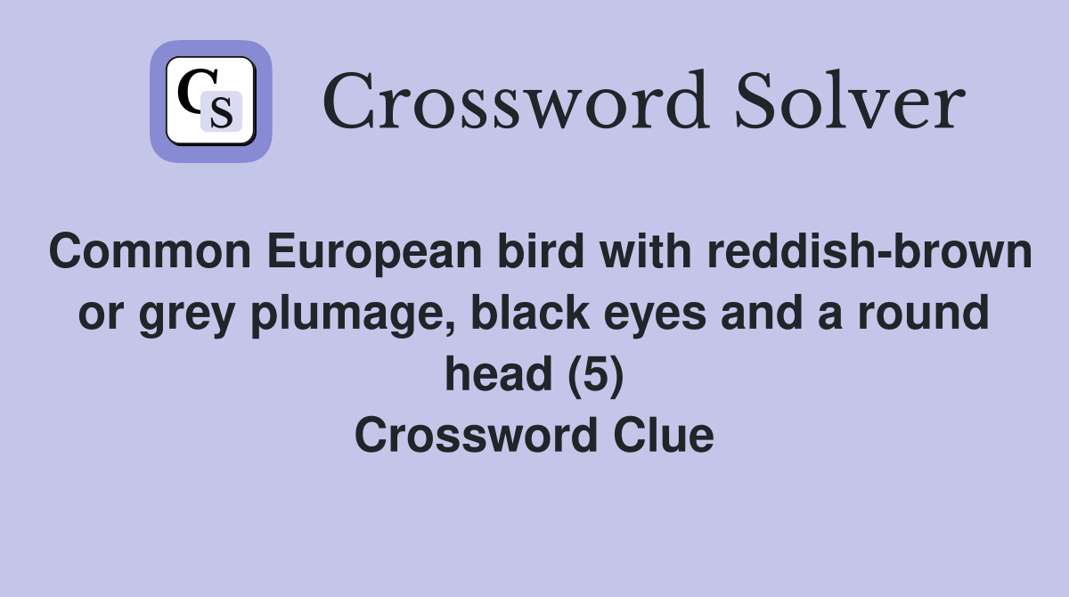 Common European bird with reddish-brown or grey plumage, black eyes and